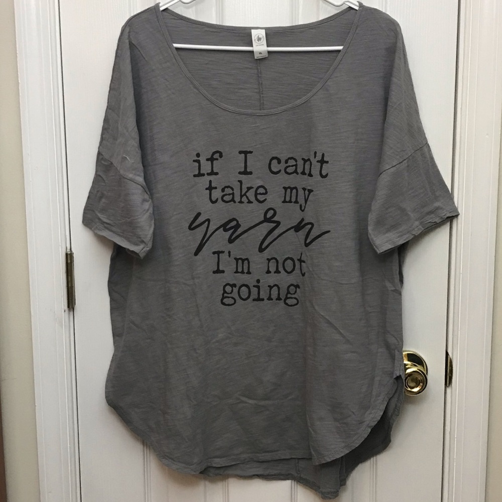 If I Can’t Take My Yarn I’m Not Going Top XL